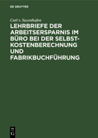 Lehrbriefe der Arbeitsersparnis im Büro bei der Selbstkostenberechnung und Fabrikbuchführung (German Edition) B0026OJ2B6 Book Cover