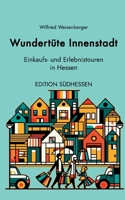 Wundertüte Innenstadt - Einkaufs- und Erlebnistouren in Hessen: Edition Südhessen (German Edition) 3769356861 Book Cover