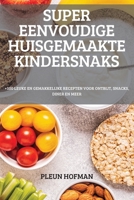Super Eenvoudige Huisgemaakte Kindersnaks 1837529302 Book Cover