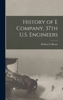History of E Company, 37th U.S. Engineers 1016909136 Book Cover