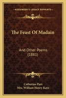 The Feast Of Madain: And Other Poems 1167200098 Book Cover