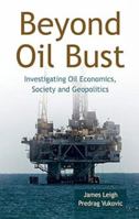 Beyond Oil Bust: Investigating Oil Economics, Society and Geopolitics 8126915536 Book Cover