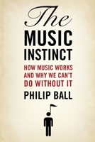 The Music Instinct: How Music Works and Why We Can't Do Without It 0199896429 Book Cover