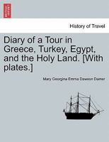 Diary of a Tour in Greece, Turkey, Egypt, and the Holy Land. [With plates.] VOL. II 124109182X Book Cover