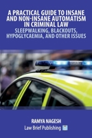 A Practical Guide to Insane and Non-Insane Automatism in Criminal Law – Sleepwalking, Blackouts, Hypoglycaemia, and Other Issues 1913715892 Book Cover