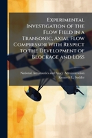 Experimental Investigation of the Flow Field in a Transonic, Axial Flow Compressor With Respect to the Development of Blockage and Loss 1025160495 Book Cover