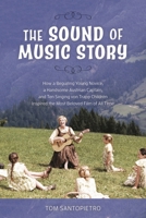 The Sound of Music Story: How a Beguiling Young Novice, a Handsome Austrian Captain, and Ten Singing Von Trapp Children Inspired the Most Beloved Film of All Time 1250064465 Book Cover