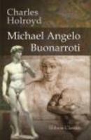 Michael Angelo Buonarroti: With Translations of the Life of the Master by his Scholar, Ascanio Condivi, and Three Dialogues from the Portuguese by Francisco d'Ollanda 0543761800 Book Cover