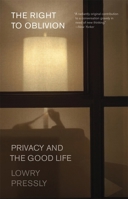 The Right to Oblivion: Privacy and the Good Life 067430490X Book Cover