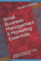 Small Business Management & Marketing Essentials: A Guide for Small Business Owners - Evaluate your Company - Evaluate yourself - Learn and get ideas to Improve and Change 1508877386 Book Cover