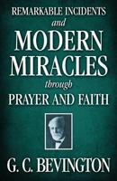 Remarkable Incidents and Modern Miracles Through Prayer and Faith 1937428311 Book Cover