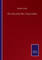 The Life of the Rev. Thos Collins 3846057126 Book Cover