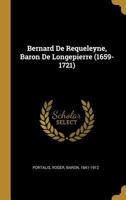 Bernard de Requeleyne, Baron de Longepierre (1659-1721) (Classic Reprint) 1019309210 Book Cover