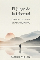 El Juego de la Libertad: Cómo Triunfar Siendo Humano (Spanish Edition) 180700936X Book Cover