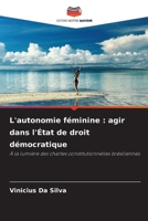 L'autonomie féminine : agir dans l'État de droit démocratique: À la lumière des chartes constitutionnelles brésiliennes (French Edition) 6208776430 Book Cover