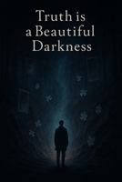 Truth is a Beautiful Darkness B0FBH1YDH5 Book Cover