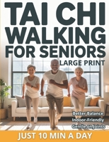 Tai Chi Walking for Seniors: The Healing Walk Method for Better Balance, Calm, and Low-Impact Indoor Exercise—No Equipment Just 10 Minutes a Day B0GM8FYN76 Book Cover