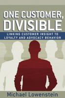 One Customer, Divisible: Linking Customer Insight to Loyalty and Advocacy Behavior 0324301294 Book Cover