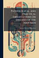 Pathological and Practical Observations On Diseases of the Abdomen: Comprising Those of the Stomach, and Other Parts of the Alimentary Canal, OEsophagus, C�cum, Intestines, and Peritoneum 1143739477 Book Cover