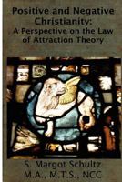 Positive & Negative Christianity: A Perspective on the Law of Attraction Theory 1481071947 Book Cover