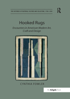 Hooked Rugs: Encounters in American Modern Art, Craft and Design (The Histories of Material Culture and Collecting, 1700-1950) 1409426149 Book Cover