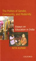 The Politics of Gender, Community, and Modernity: Essays on Education in India 0195682734 Book Cover