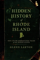 Hidden History of Rhode Island: Not-To-Be-Forgotten Tales of the Ocean State 159629728X Book Cover