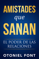 Amistades que sanan: El poder de las relaciones 1641233605 Book Cover