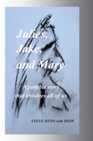 Julies, Jake, and Mary: A parable story that involves all of us B0HFK96NHR Book Cover