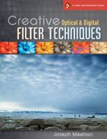 Creative Optical & Digital Filter Techniques (A Lark Photography Book) 1600595804 Book Cover
