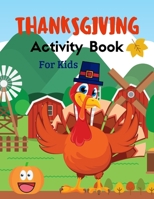 Thanksgiving Activity Book For Kids: Plenty of fun thanksgiving activities. Coloring pages, Word search, Riddles, Mazzes & much more! B08P3QVTDW Book Cover