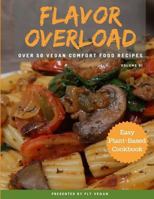 Flavor Overload: 0ver 50 Vegan Recipes 1720160317 Book Cover