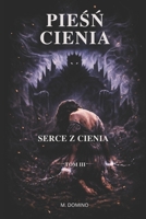 Piesn Cienia - Serce z Cienia (Polish Edition) B0GJDJ2F1G Book Cover