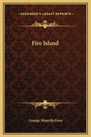 Fire Island: Being the Adventures of Uncertain Naturalists in a 1518655394 Book Cover
