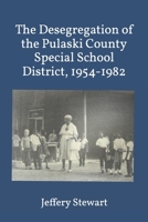 The Desegregation of the Pulaski County Special School District, 1954-1982 1545493677 Book Cover
