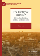 The Poetry of Disaster: Chernobyl, Katrina, and the Anthropocene (Modern and Contemporary Poetry and Poetics) 3032165547 Book Cover