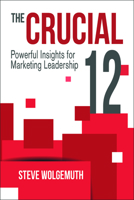 The Crucial 12 : Powerful Insights for Marketing Leadership 1947305034 Book Cover