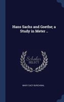 Hans Sachs and Goethe; a Study in Meter .. 1340396645 Book Cover