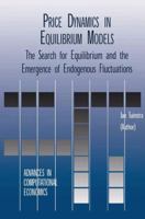 Price Dynamics in Equilibrium Models: The Search for Equilibrium and the Emergence of Endogenous Fluctuations 1461356652 Book Cover