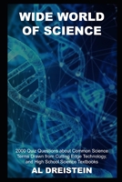 Wide World of Science: 2000 Quiz Questions about Common Science Terms Drawn from Cutting Edge Technology, and High School Science Textbooks B091JR19BR Book Cover