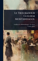 Le Troubadour Guilhem Montanhagol (French Edition) 1024473783 Book Cover