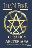 CURACIÓN ARCTURIANA: Despertando el Poder del Universo B0C7TCD7N9 Book Cover