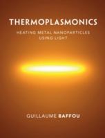 Thermoplasmonics: Heating Metal Nanoparticles Using Light 1108418325 Book Cover