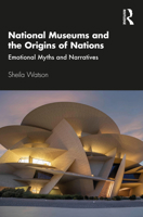National Museums and the Origins of Nations: Emotional Myths and Narratives 0367334380 Book Cover