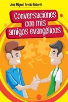 Conversaciones Con MIS Amigos Evang�licos 1502456745 Book Cover