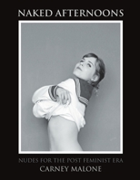 Naked Afternoons: Nudes for the Post Feminist Era 148340126X Book Cover
