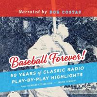 Baseball Forever!: 50 Years of Radio Highlights Celebrating the History and Hijinks of America's Pastime 1620642220 Book Cover