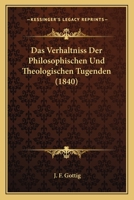 Das Verhaltniss Der Philosophischen Und Theologischen Tugenden (1840) 1148460314 Book Cover