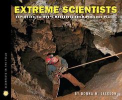 Extreme Scientists: Exploring Nature's Mysteries from Perilous Places (Scientist in the Field) 0618777067 Book Cover