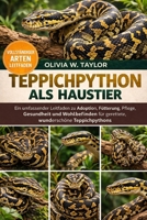 TEPPICHPYTHON ALS HAUSTIER: Ein umfassender Leitfaden zu Adoption, Fütterung, Pflege, Gesundheit und Wohlbefinden für gerettete, wunderschöne Teppichpythons (German Edition) B0GXZ36TMQ Book Cover